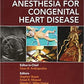 Anesthesia for Congenital Heart Disease 3rd Ed