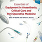 Essentials of Equipment in Anaesthesia Critical Care and Peri-Operative Medicine