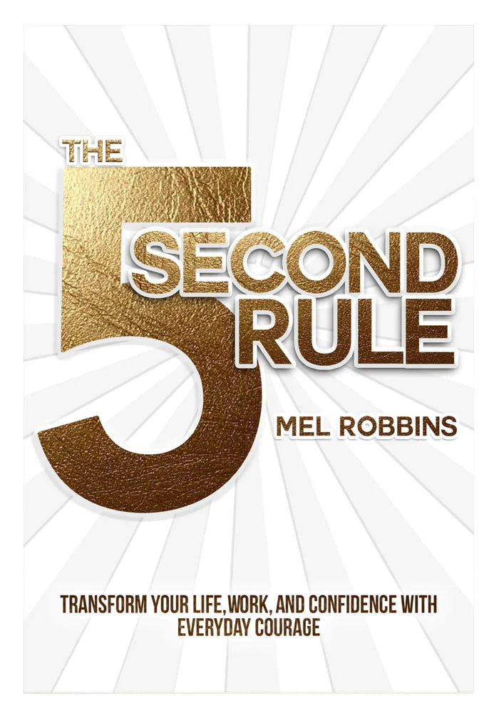 The 5 Second Rule: Transform Your Life, Work, and Confidence with Everyday Courage